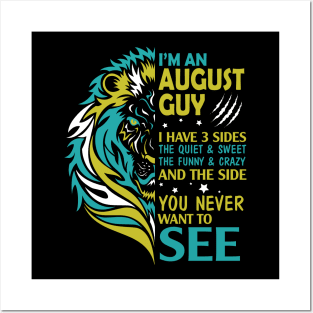 I'm A August Guy I Have 3 Sides The Wuiet Sweet The Funny Crazy And The Side You Never Want To See Posters and Art